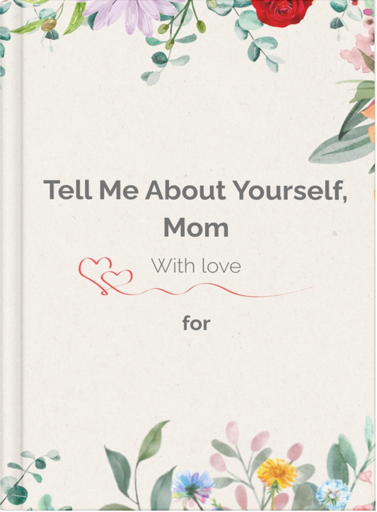 Tell Me About Yourself, Mom — A Keepsake Memory Book