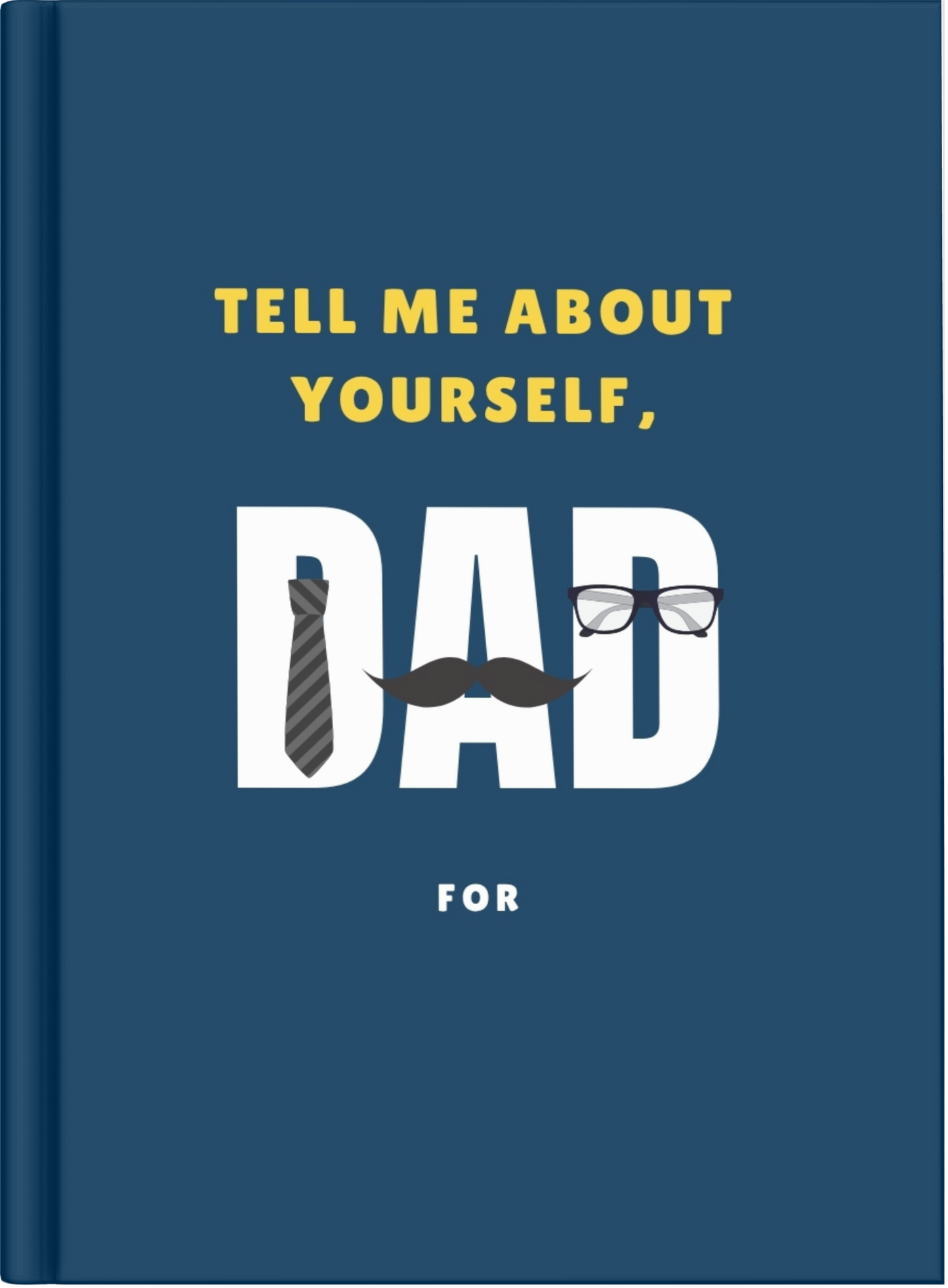 Tell me about yourself, dad — A Keepsake Memory Book